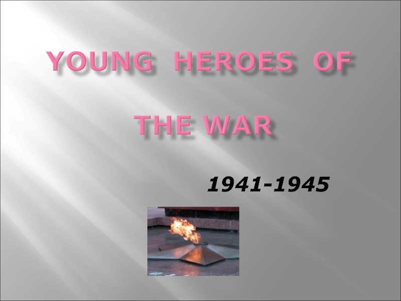 Young  Heroes  of    the War    1941-1945